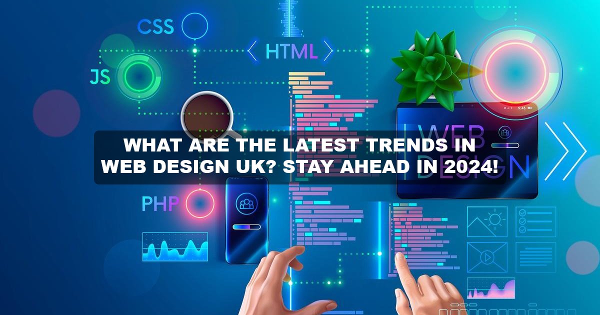 UK Web Design Trends 2024 | Stay Ahead in Style